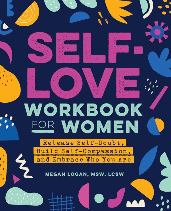The Self-Love Workbook for Women – A Guided Healing Journey to Confidence, Self-Care & Inner Joy